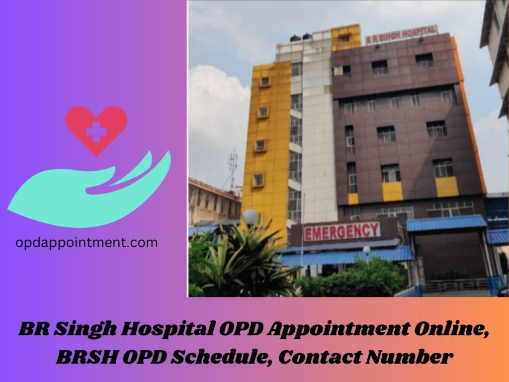 BR Singh Hospital OPD Appointment Online, BRSH OPD Schedule, Contact Number