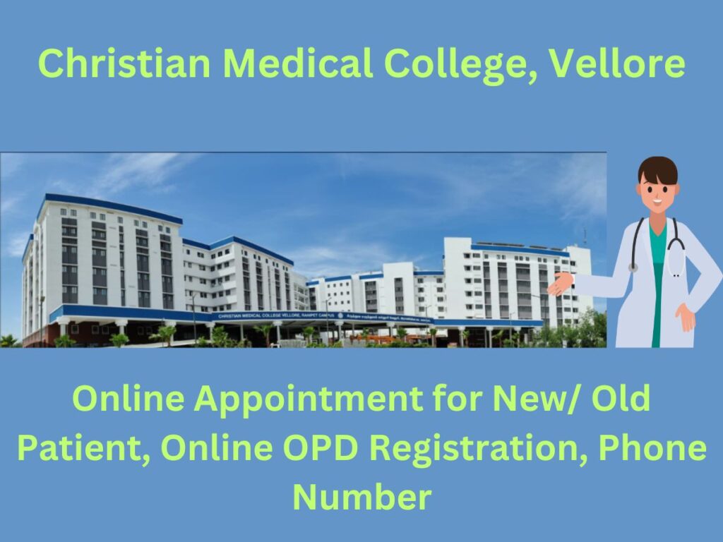 CMC Vellore Online Appointment for New/ Old Patient, Online OPD Registration, Phone Number