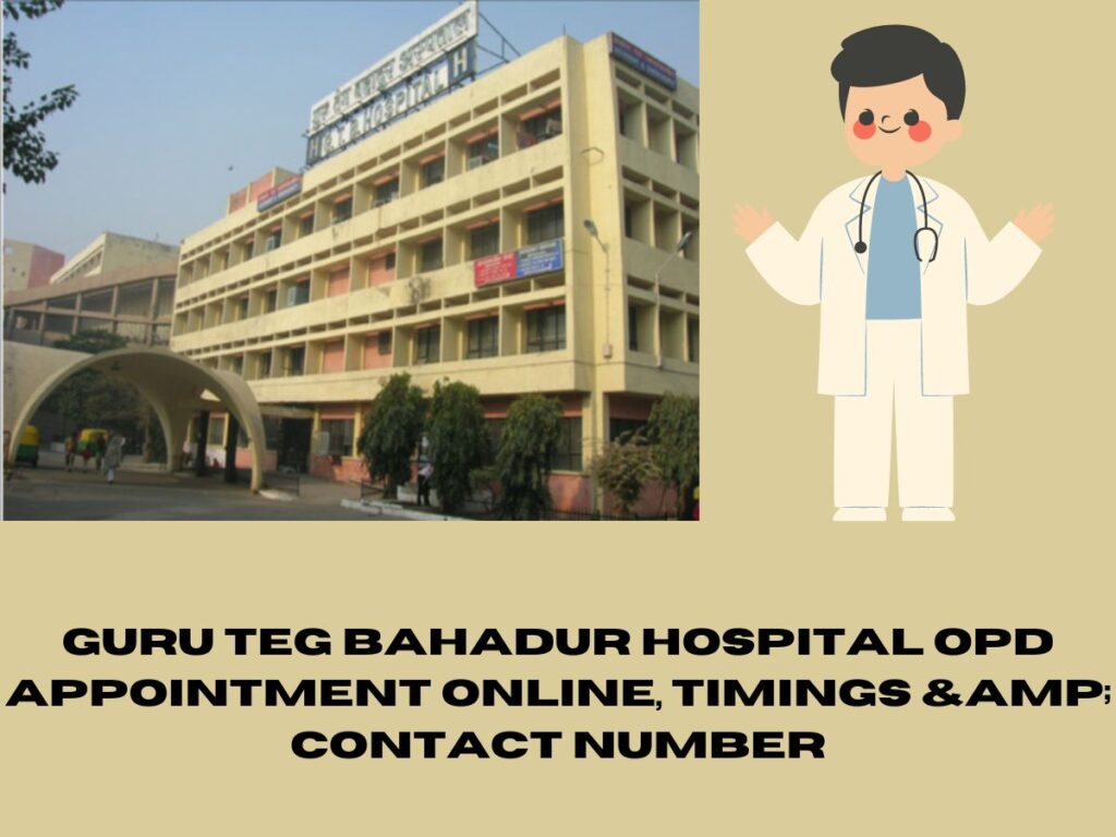 Guru Teg Bahadur Hospital OPD Appointment Online, Timings & Contact Number